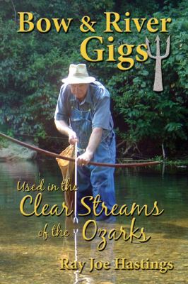 Bow and River Gigs : Used in the Clear Streams of the Ozarks