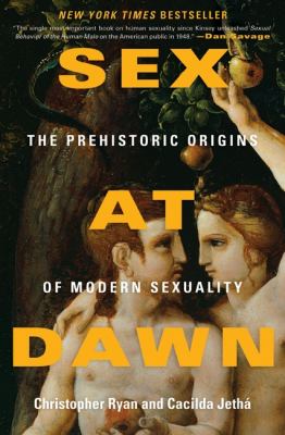 Sex at Dawn : The Prehistoric Origins of Modern Sexuality