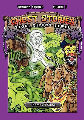 Ghost Stories : Ol Stori Bilong Tewel (Tumbuna Stories of Papua New Guinea, Volume 3)