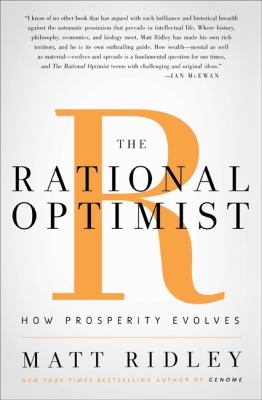 The Rational Optimist : How Prosperity Evolves