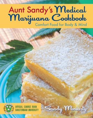Aunt Sandy's Medical Marijuana Cookbook : Comfort Food for Mind and Body