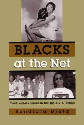 Blacks at the Net : Black Achievement in the History of Tennis, Volume 2