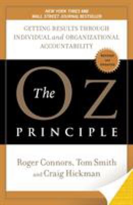 The Oz Principle : Getting Results Through Individual and Organizational Accountability