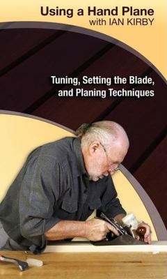 Using a Hand Plane with Ian Kirby : Tuning, Setting the Blade, and Planing Techniques