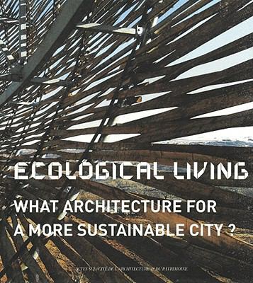 Ecological Living : What Architecture for a More Sustainable City?