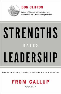 Strengths Based Leadership : Great Leaders, Teams, and Why People Follow