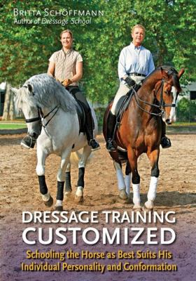 Dressage Training Customized : Schooling Your Horse as Best Suits His Individual Personality and Conformation