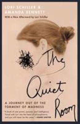 The Quiet Room : A Journey Out of the Torment of Madness