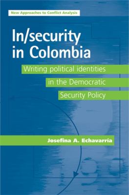 In/security in Colombia : Writing Political Identities in the Democratic Security Policy
