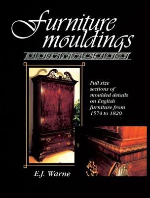 Furniture Mouldings : Full Size Sections of Moulded Details on English Furniture from 1574 To 1820