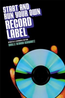 Start and Run Your Own Record Label, Third Edition : Winning Marketing Strategies for Today's Music Industry