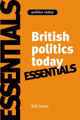 British Politics Today: Essentials : 6th Edition
