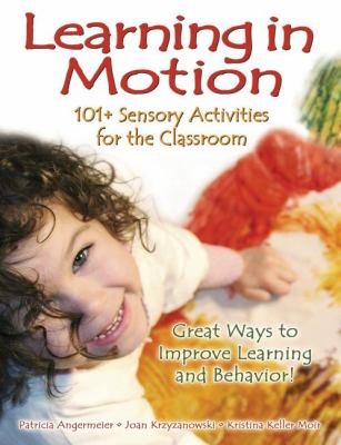 Learning in Motion : 101+ Sensory Activities for the Classroom