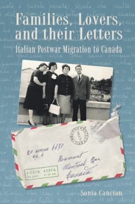 Families, Lovers, and Their Letters : Italian Postwar Migration to Canada