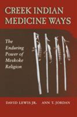Creek Indian Medicine Ways : The Enduring Power of Mvskoke Religion