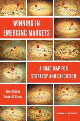 Winning in Emerging Markets : A Road Map for Strategy and Execution