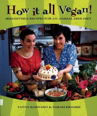 How It All Vegan! : Irresistible Recipes for an Animal-Free Diet