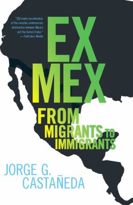 Ex Mex : From Migrants to Immigrants