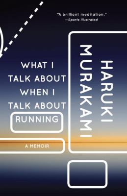 What I Talk about When I Talk about Running : A Memoir