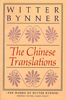 The Chinese Translations: the Works of Witter Bynner : (the Jade Mountain and the Way of Life According to Laotzu)