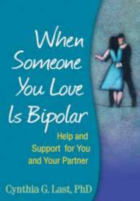 When Someone You Love Is Bipolar : Help and Support for You and Your Partner