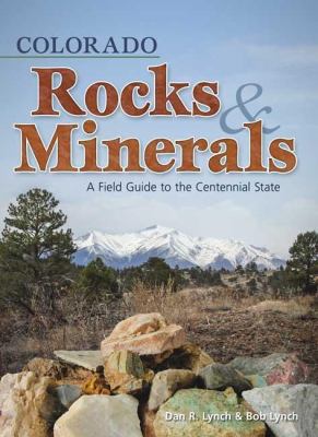 Colorado Rocks and Minerals : A Field Guide to the Centennial State