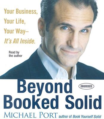 Beyond Booked Solid : Your Business, Your Life, Your Way - It's All Inside