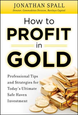 How to Profit in Gold: Professional Tips and Strategies for Today's Ultimate Safe Haven Investment
