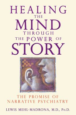 Healing the Mind Through the Power of Story : The Promise of Narrative Psychiatry