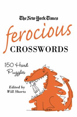 The New York Times Ferocious Crosswords : 150 Hard Puzzles