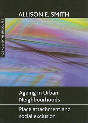 Ageing in Urban Neighbourhoods : Place Attachment and Social Exclusion