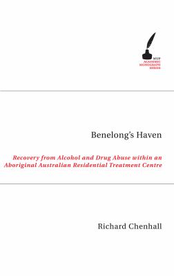 Benelong's Haven : Recovery from Alcohol and Drug Abuse Within an Aboriginal Australian Residential Treatment Centre