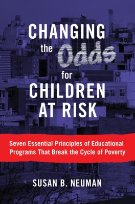 Changing the Odds for Children at Risk : Seven Essential Priciples of Educational Programs That Break the Cycle of Poverty
