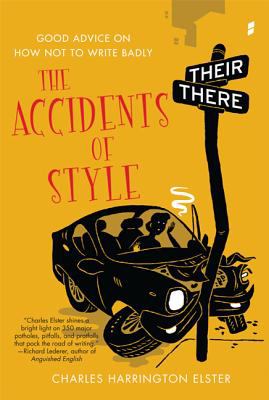 The Accidents of Style : Good Advice on How Not to Write Badly