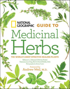 National Geographic Guide to Medicinal Herbs : The World's Most Effective Healing Plants