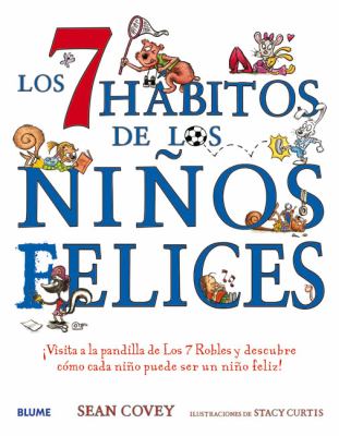Los 7 Habitos de los Ninos Felices : Visita a la Pandilla de los 7 Robles y Descubre Como Cada Nino Puede ser un Nino Feliz!