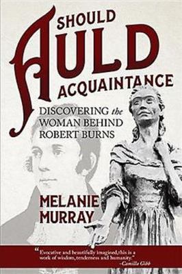 Should Auld Acquaintance : Discovering the Woman Behind Robert Burns