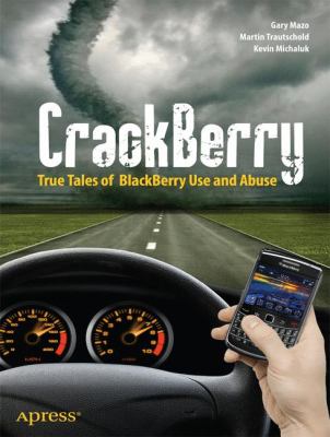 CrackBerry : True Tales of BlackBerry Use and Abuse