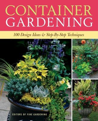 Container Gardening : 250 Design Ideas and Step-By-Step Techniques