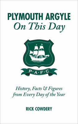 Plymouth Argyle on This Day : History, Facts and Figures from Every Day of the Year