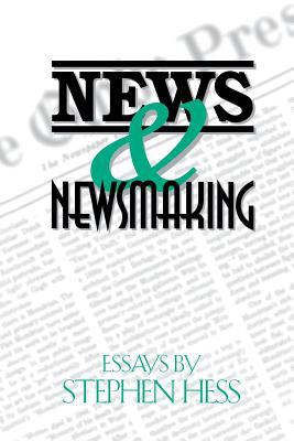News and Newsmaking : Essays