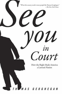 See You in Court : How the Right Made America a Lawsuit Nation