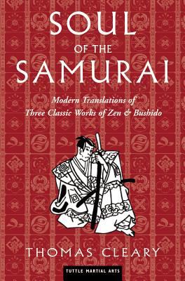 Soul of the Samurai : Modern Translations of Three Classic Works of Zen and Bushido
