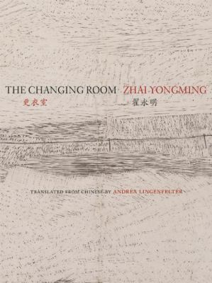 The Changing Room : Selected Poetry of Zhai Yongming