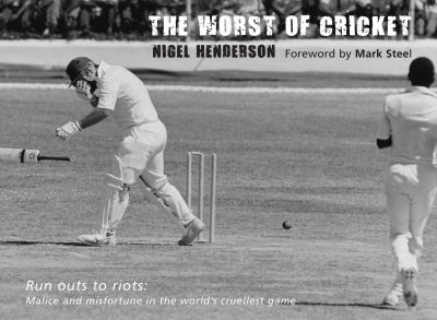 The Worst of Cricket : Runouts to Riots - Malice and Misfortune in the World's Cruellest Game