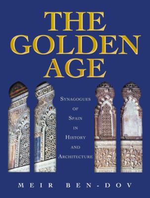 The Golden Age : Synagogues of Spain in History and Architecture