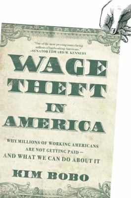 Wage Theft in America : Why Millions of Working Americans Are Not Getting Paid - And What We Can Do about It