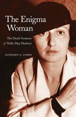 The Enigma Woman : The Death Sentence of Nellie May Madison
