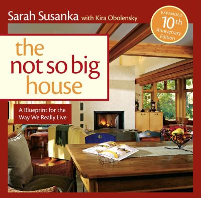 The Not So Big House : A Blueprint for the Way We Really Live