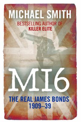 Mi6 : The Real James Bonds, 1909-1939